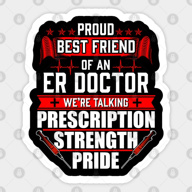 Proud Best Friend of an Emergency Room ER Doctor Sticker by Contentarama